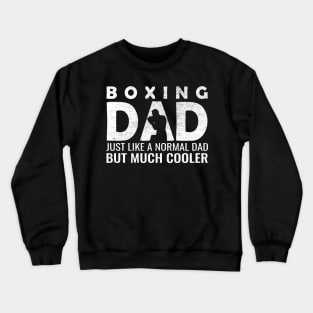 Boxing Dad Just Like A Normal Dad But Much Cooler Crewneck Sweatshirt